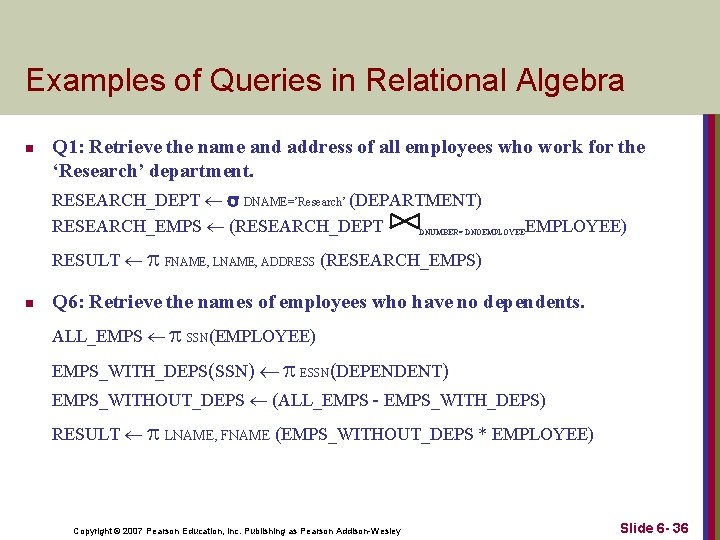 Examples of Queries in Relational Algebra n Q 1: Retrieve the name and address