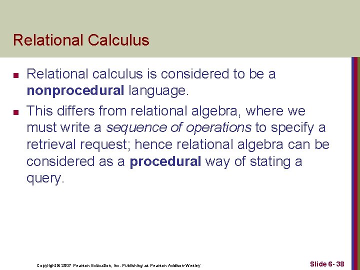 Relational Calculus n n Relational calculus is considered to be a nonprocedural language. This