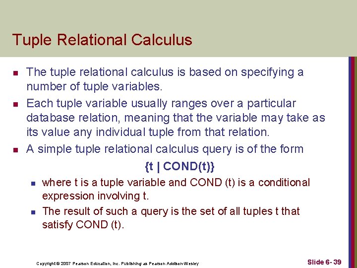 Tuple Relational Calculus n n n The tuple relational calculus is based on specifying
