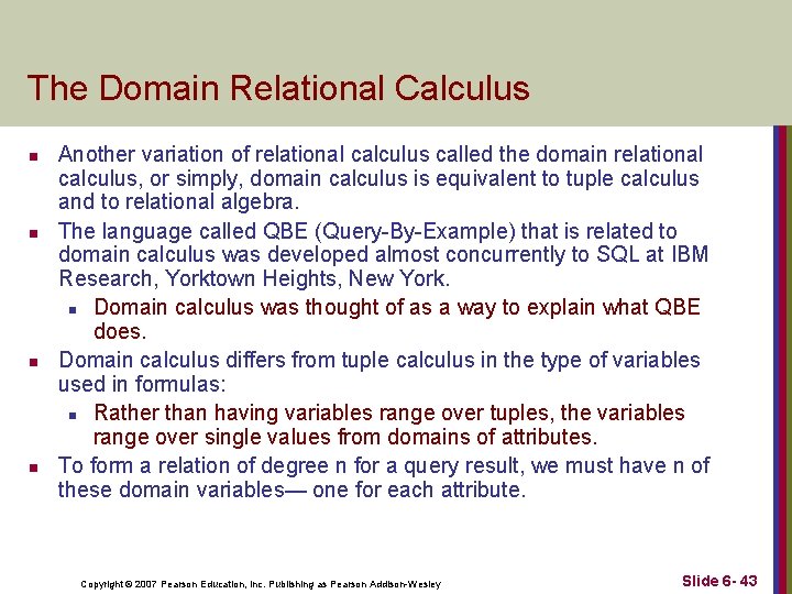 The Domain Relational Calculus n n Another variation of relational calculus called the domain