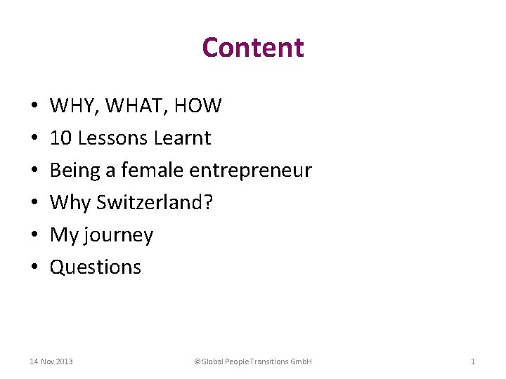 Content • • • WHY, WHAT, HOW 10 Lessons Learnt Being a female entrepreneur