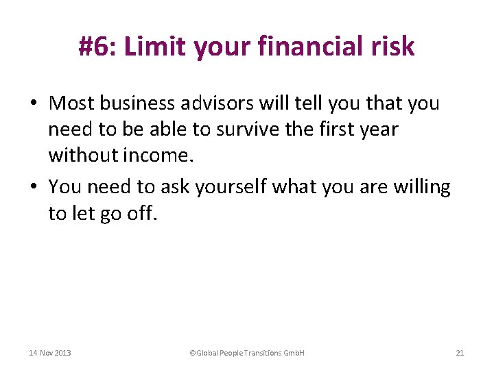 #6: Limit your financial risk • Most business advisors will tell you that you