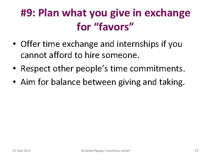 #9: Plan what you give in exchange for “favors” • Offer time exchange and