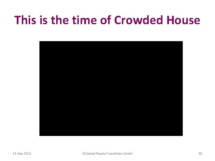 This is the time of Crowded House 14 Nov 2013 ©Global People Transitions Gmb.