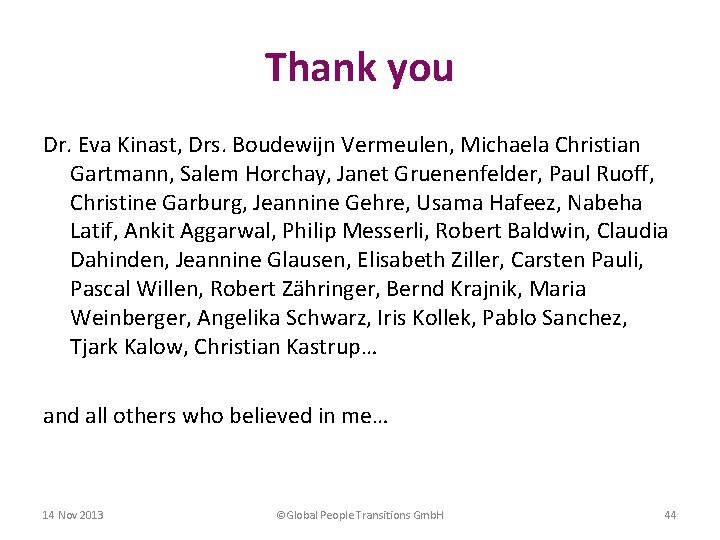 Thank you Dr. Eva Kinast, Drs. Boudewijn Vermeulen, Michaela Christian Gartmann, Salem Horchay, Janet