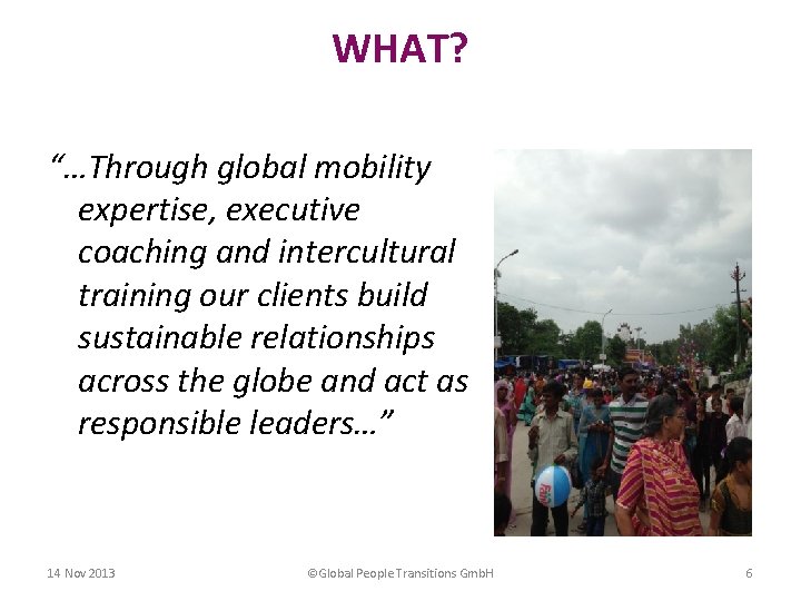 WHAT? “…Through global mobility expertise, executive coaching and intercultural training our clients build sustainable