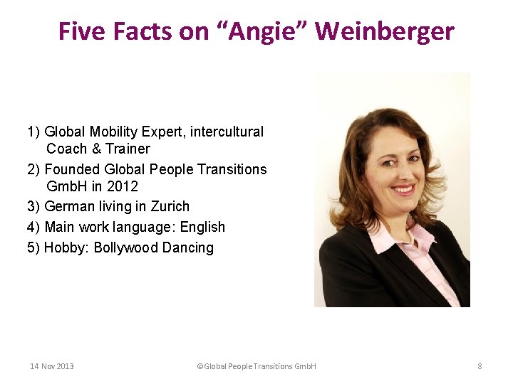 Five Facts on “Angie” Weinberger 1) Global Mobility Expert, intercultural Coach & Trainer 2)