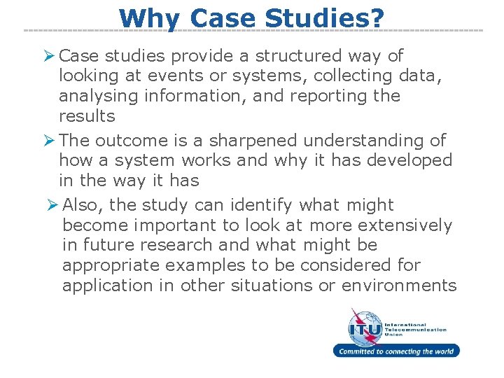 Why Case Studies? Ø Case studies provide a structured way of looking at events