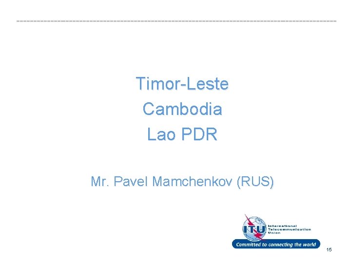 Timor-Leste Cambodia Lao PDR Mr. Pavel Mamchenkov (RUS) text 15 