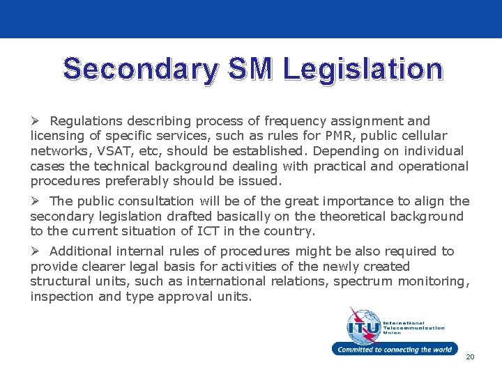 Secondary SM Legislation Ø Regulations describing process of frequency assignment and licensing of specific