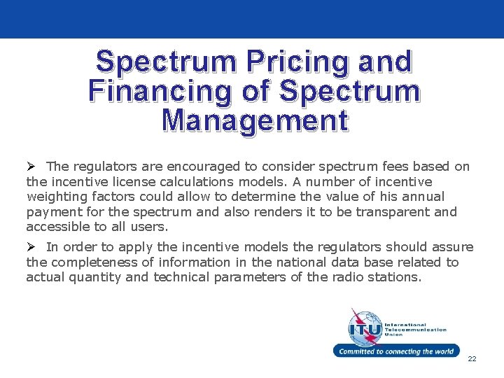 Spectrum Pricing and Financing of Spectrum Management Ø The regulators are encouraged to consider