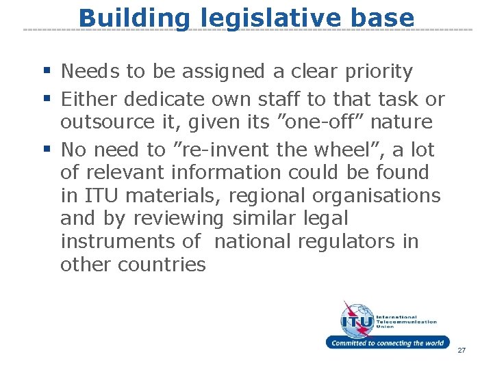 Building legislative base § Needs to be assigned a clear priority § Either dedicate