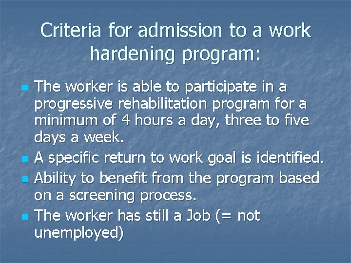 Criteria for admission to a work hardening program: n n The worker is able