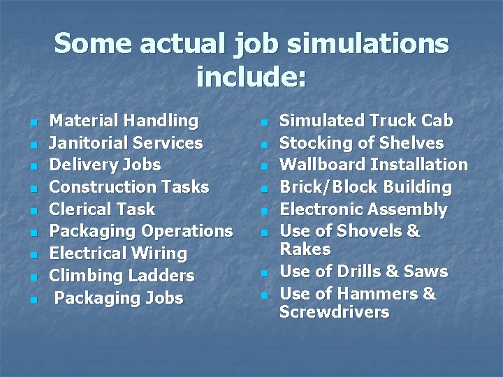 Some actual job simulations include: n n n n n Material Handling Janitorial Services