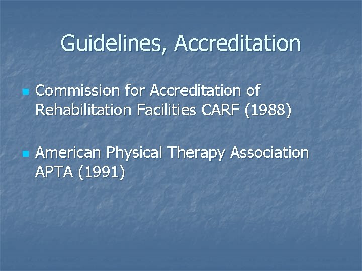 Guidelines, Accreditation n n Commission for Accreditation of Rehabilitation Facilities CARF (1988) American Physical