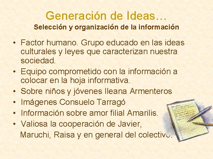 Generación de Ideas… Selección y organización de la información • Factor humano. Grupo educado