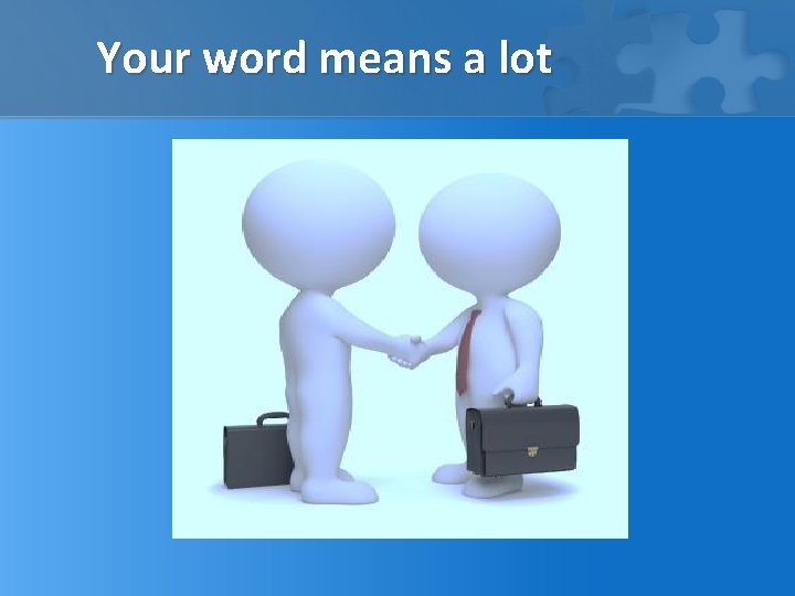 Your word means a lot 