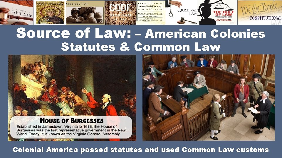 Source of Law: – American Colonies Statutes & Common Law Colonial America passed statutes