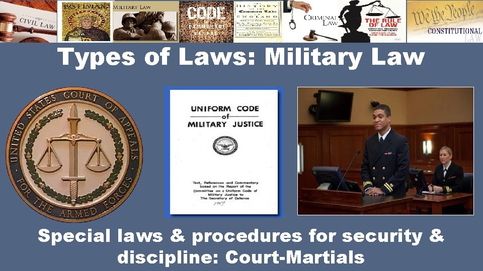 Types of Laws: Military Law Special laws & procedures for security & discipline: Court-Martials