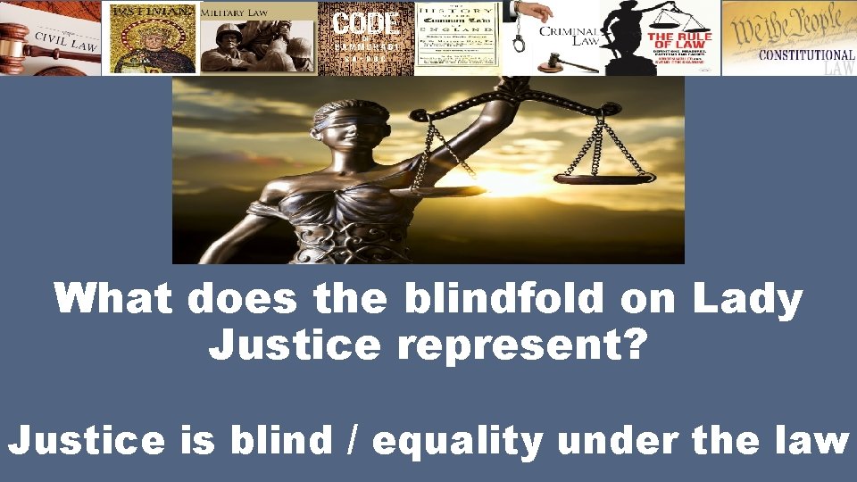 What does the blindfold on Lady Justice represent? Justice is blind / equality under