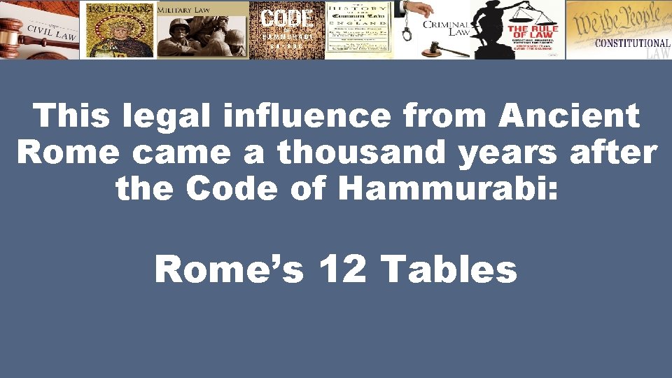 This legal influence from Ancient Rome came a thousand years after the Code of