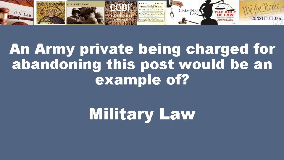 An Army private being charged for abandoning this post would be an example of?