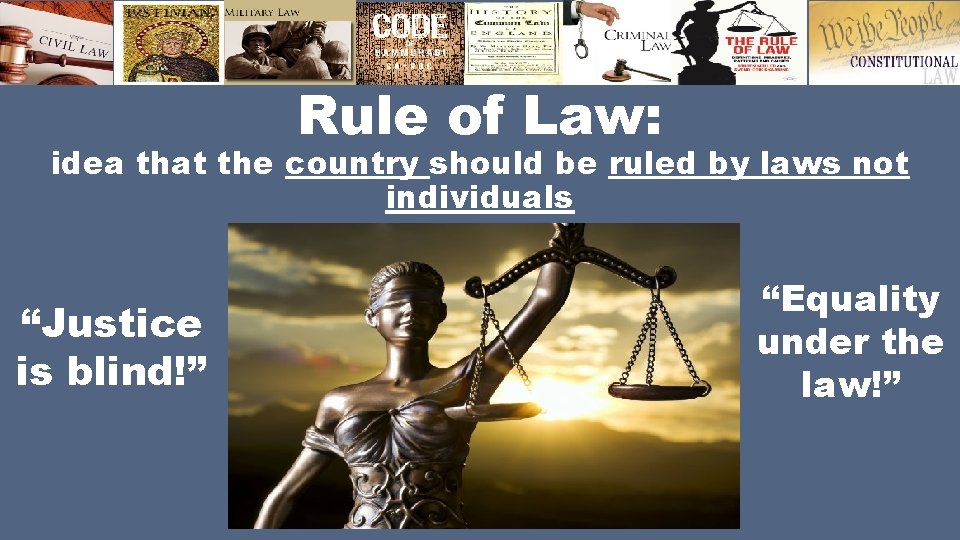 Rule of Law: idea that the country should be ruled by laws not individuals