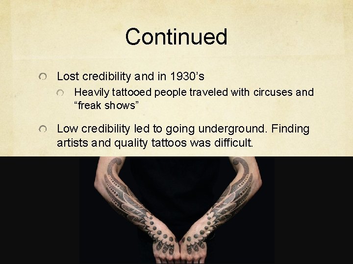 Continued Lost credibility and in 1930’s Heavily tattooed people traveled with circuses and “freak