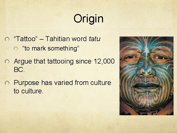 Origin “Tattoo” – Tahitian word tatu “to mark something” Argue that tattooing since 12,