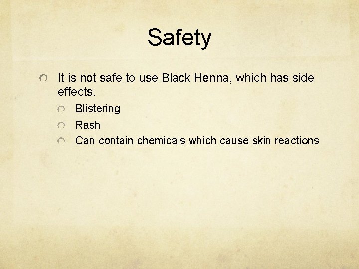 Safety It is not safe to use Black Henna, which has side effects. Blistering