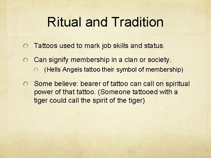 Ritual and Tradition Tattoos used to mark job skills and status. Can signify membership