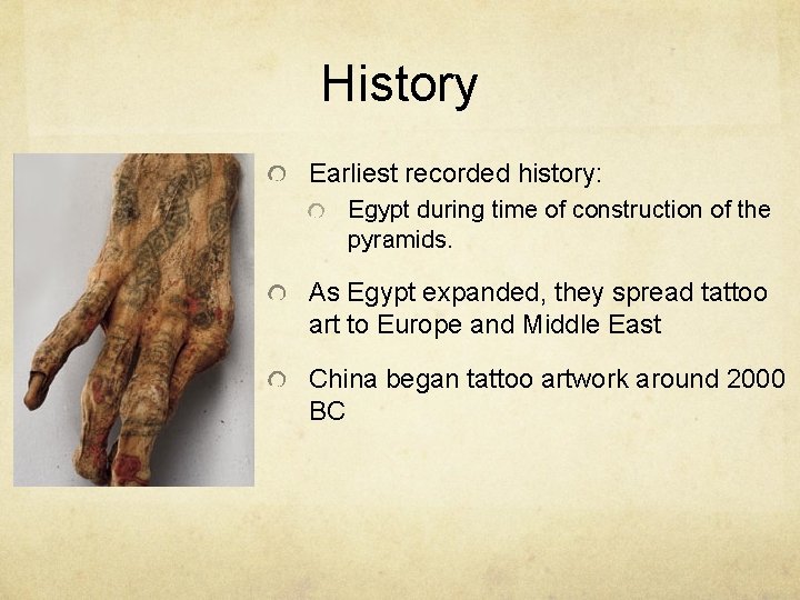 History Earliest recorded history: Egypt during time of construction of the pyramids. As Egypt