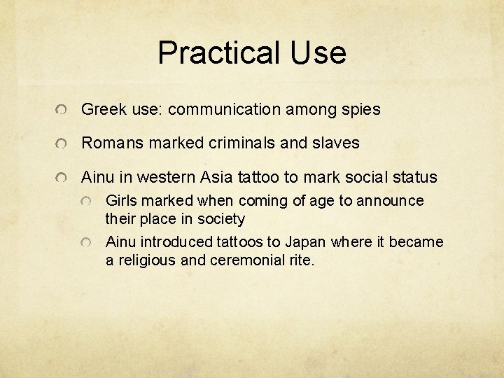 Practical Use Greek use: communication among spies Romans marked criminals and slaves Ainu in