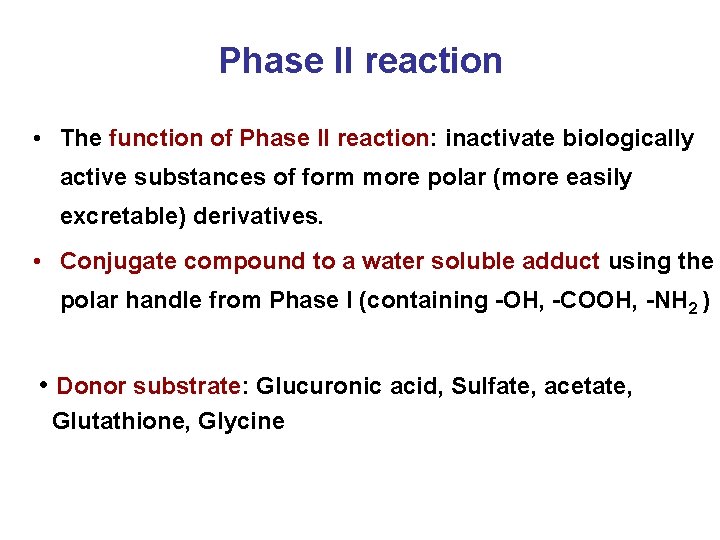 Phase II reaction • The function of Phase II reaction: inactivate biologically active substances