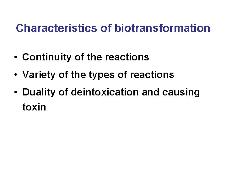 Characteristics of biotransformation • Continuity of the reactions • Variety of the types of