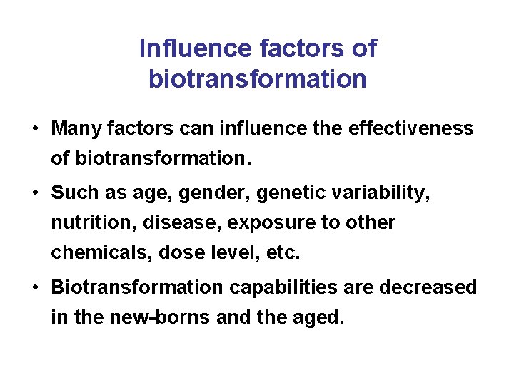 Influence factors of biotransformation • Many factors can influence the effectiveness of biotransformation. •