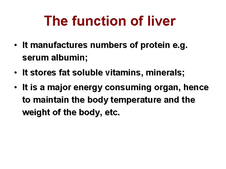 The function of liver • It manufactures numbers of protein e. g. serum albumin;