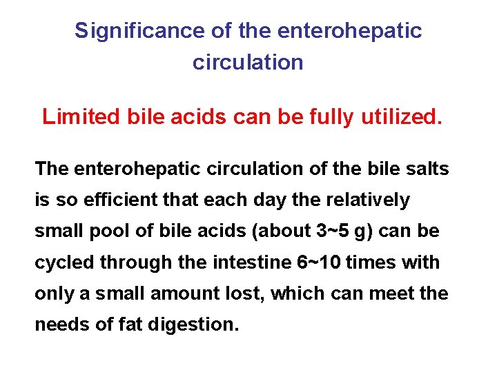 Significance of the enterohepatic circulation Limited bile acids can be fully utilized. The enterohepatic