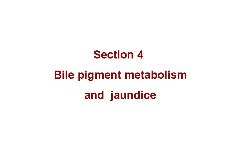 Section 4 Bile pigment metabolism and jaundice 