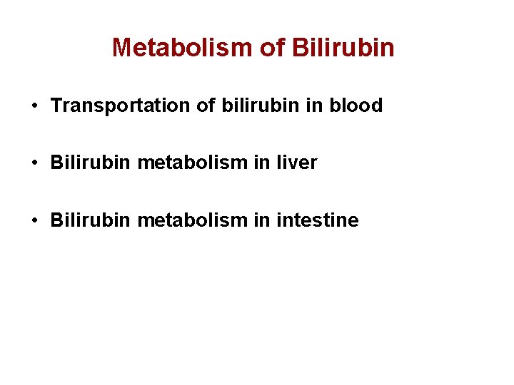 Metabolism of Bilirubin • Transportation of bilirubin in blood • Bilirubin metabolism in liver