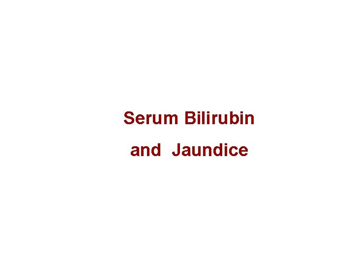 Serum Bilirubin and Jaundice 