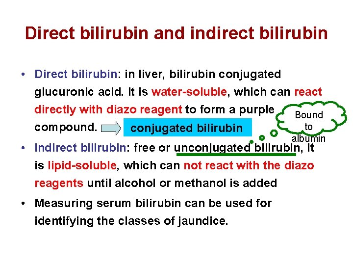 Direct bilirubin and indirect bilirubin • Direct bilirubin: in liver, bilirubin conjugated glucuronic acid.