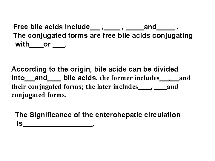 Free bile acids include , , and. The conjugated forms are free bile acids