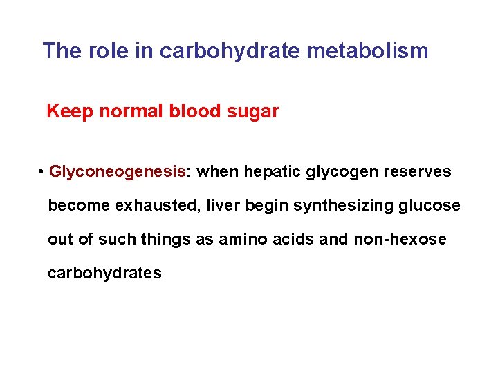 The role in carbohydrate metabolism Keep normal blood sugar • Glyconeogenesis: when hepatic glycogen