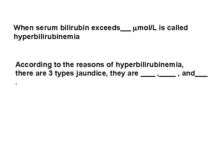 When serum bilirubin exceeds hyperbilirubinemia mol/L is called According to the reasons of hyperbilirubinemia,