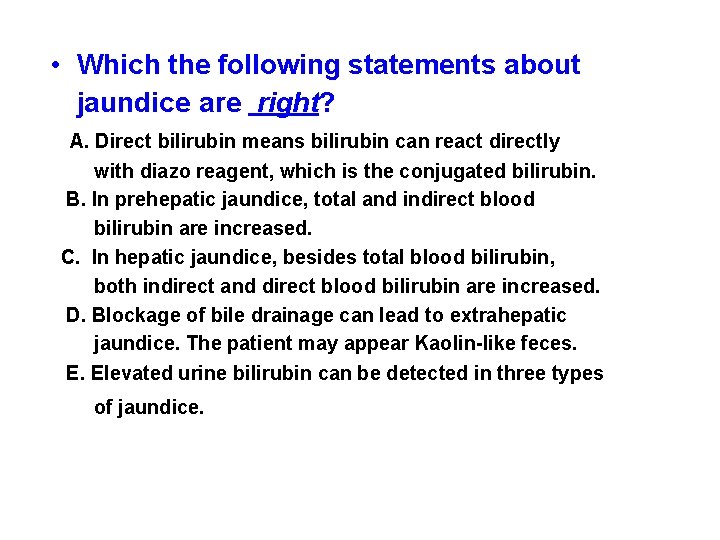  • Which the following statements about jaundice are right? A. Direct bilirubin means