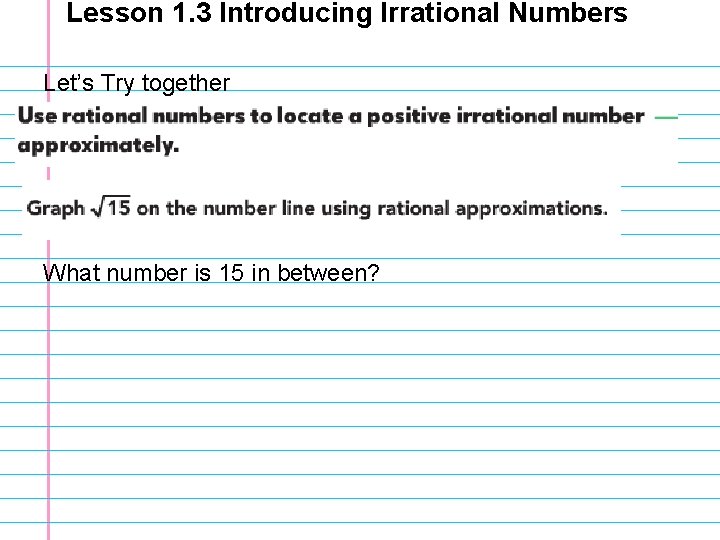 Lesson 1. 3 Introducing Irrational Numbers Let’s Try together What number is 15 in