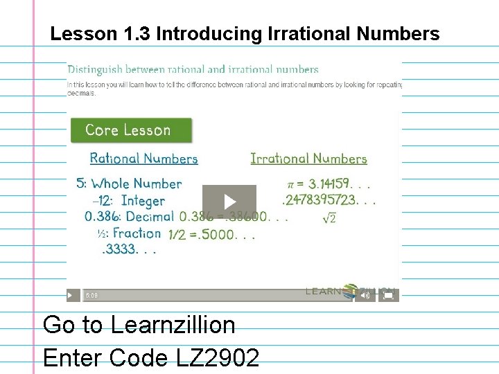 Lesson 1. 3 Introducing Irrational Numbers Go to Learnzillion Enter Code LZ 2902 