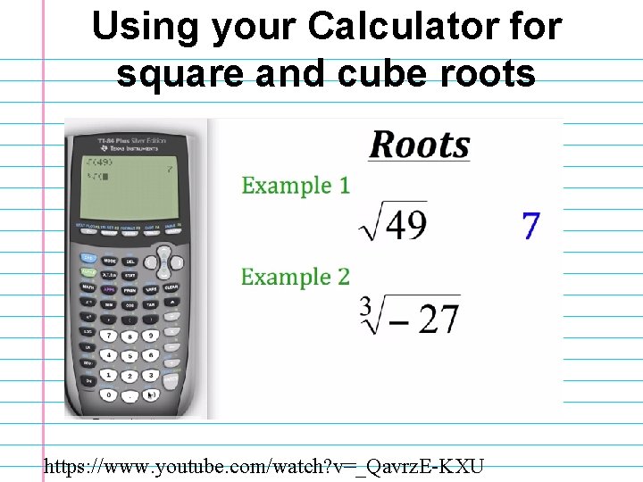 Using your Calculator for square and cube roots https: //www. youtube. com/watch? v=_Qavrz. E-KXU
