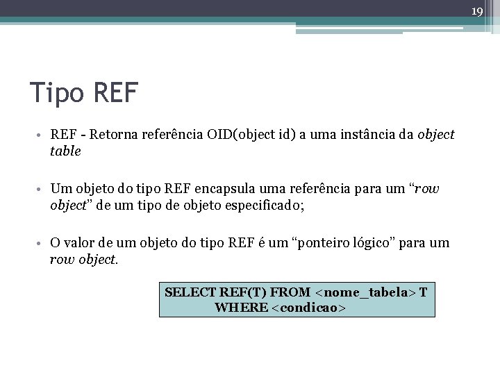 19 Tipo REF • REF - Retorna referência OID(object id) a uma instância da